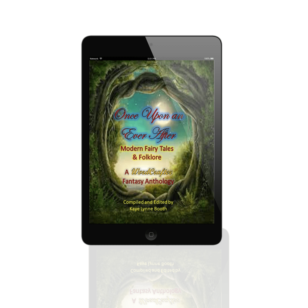 Book Cover on Digital Device: Twisted wood arches creating ovular opening with full moon in background.
Text: Once Upon an Ever After, Modern Fairy Tales & Folklore, A WordCrafter Fantasy Anthology, Compiled by Kaye Lynne Booth