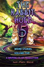Book Cover: The Rabbit Hole 5, weird Stories, Volume Five, A Writer's Co-op Production, Just...Plain...Weird