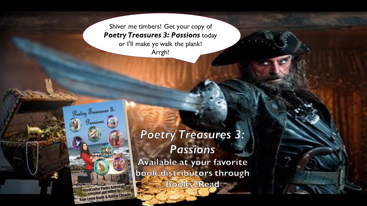 Pirate guarding his booty at sword point with a copy of Poetry Treasures 3: Passions on top. Dialog balloon says, "Shiver me timbers! Get your copy of Poetry Treasures 3: PAssions today or I'll make ye walk the plank! Arrgh!" Text: Poetry Treasures 3: Passions Available at your favorite book distributors through Books2Read