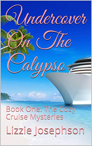 Book Cover: Undercover on the Calypso, Book One: The Cozy Cruise Mysteries, Lizzie Josephson