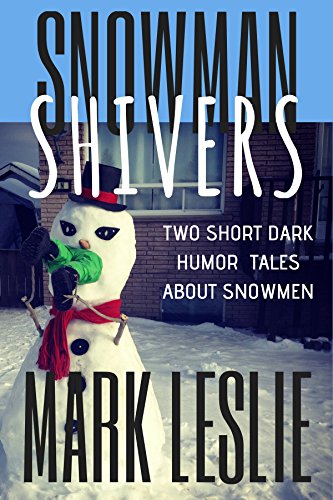 Book Cover: House with an evil Snowman in the yard with legs stuffed in its mouth.
Text: Snowman Shivers, Two Short Dark Tales About Snowmen, Mark Leslie