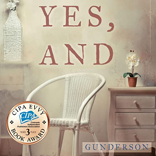 Book Cover: A wicker chair next to a small cabinet with three drawers and a potted flower on top. 3rd place CIPA EVVY Book Award in forefront.
Text: Yes, And, Gunderson