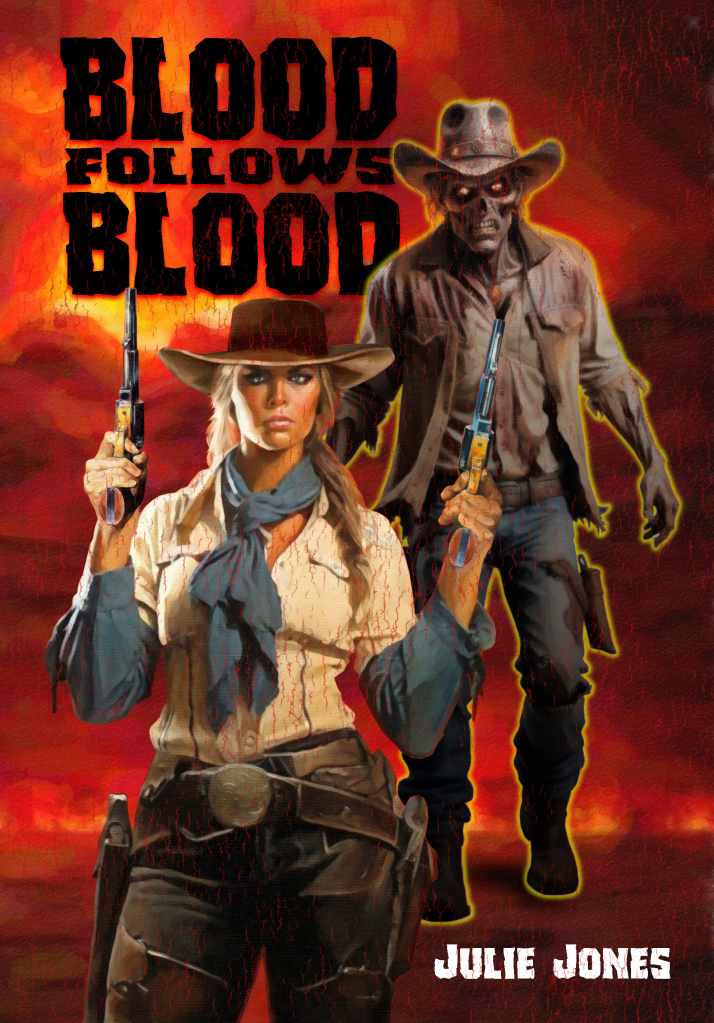 Book Cover: Woman wearing western clothes and carrying a pair of six-guns with a dead man, also in western clothes, with glowing yellow eyes coming up behind her.
Text: Blood Follows Blood, Julie Jones