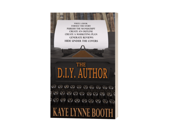 Book Cover: Typewriter in front of bookshelf. Text on page: Write a Book, Format the Story, Publish the Manuscript, Crate an Outline, Create a Marketing Plan, Generate Reviews, Hide Under the Covers
Cover Text: The D.I.Y. Author, Kaye Lynne Booth