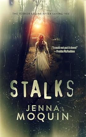 Book Cover: Back of a woman in a white dress walking down aisle between tall, dark trees with sunlight at the end.
Text: The Terror Begins After Saying 'Yes', "I could not put it down"- Frieda McFadden, Stalks, Jenna Moquin