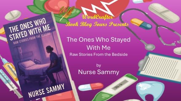 Tour Banner: Stethescopes, Thermometers, and other medical periphinalia with The Ones Who Stayed With Me in foreground. Text: WordCrafter Book Blog Tours presents The Ones Who Stayed With Me by Nurse Sammy