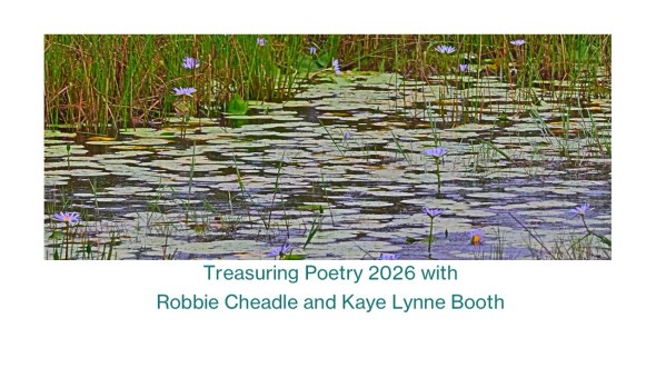 A riverbed with lillypads, water, and grasses.
Text: Treasuring Poetry with Robbie Cheadle and KAye Lynne Booth