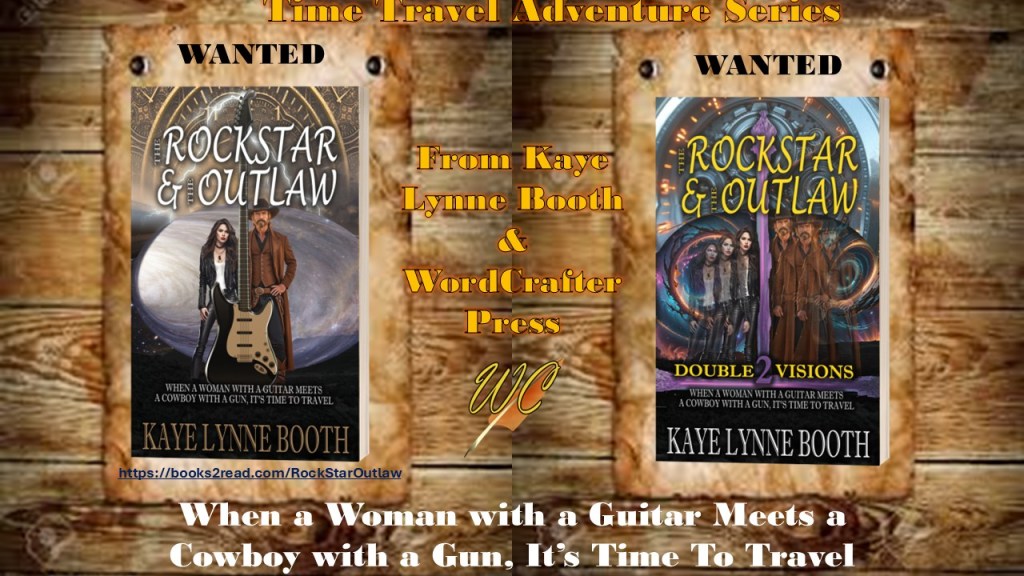 Wanted Posters with The Rock Star & The Outlaw and The Rock Star and the Outlaw 2: Double Visions on them.
Text: Time Travel Adventure Series From Kaye Lynne Booth & WordCrafter Press - When a Woman with a Guitar Meets a Cowboy with a Gun, It's Time to Travel