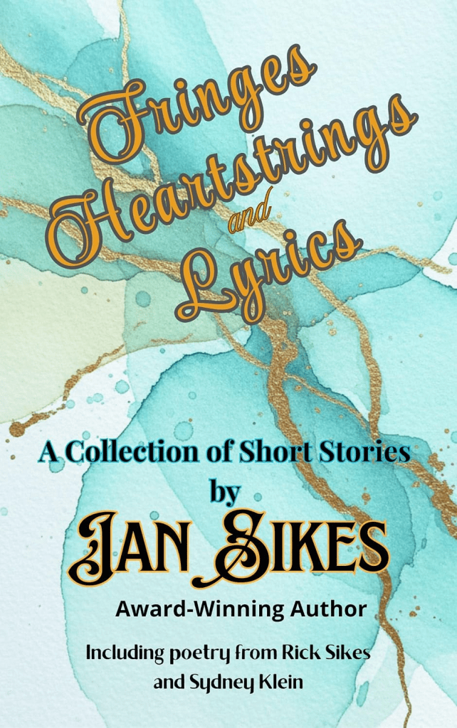 Book cover of Fringes, Heartstrings and Lyrics by Jan Sikes with gold lettering on a cover in shades of blue.